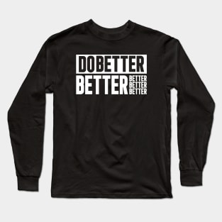 Do better and better Long Sleeve T-Shirt